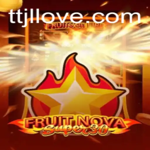 Discover the Exciting World of FruitrNovaSupe30 - Your Ultimate Guide to TTJL
