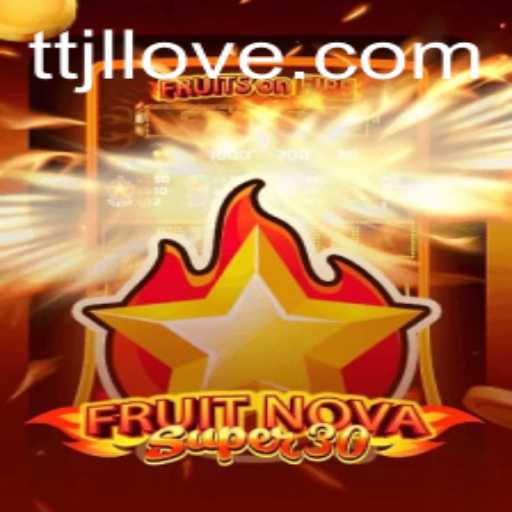 Discover the Exciting World of FruitrNovaSupe30 - Your Ultimate Guide to TTJL